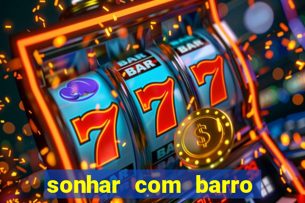 sonhar com barro jogo do bicho