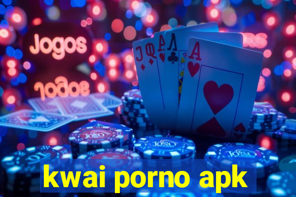 kwai porno apk