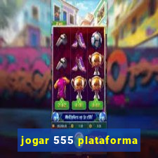 jogar 555 plataforma