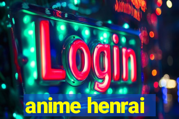 anime henrai