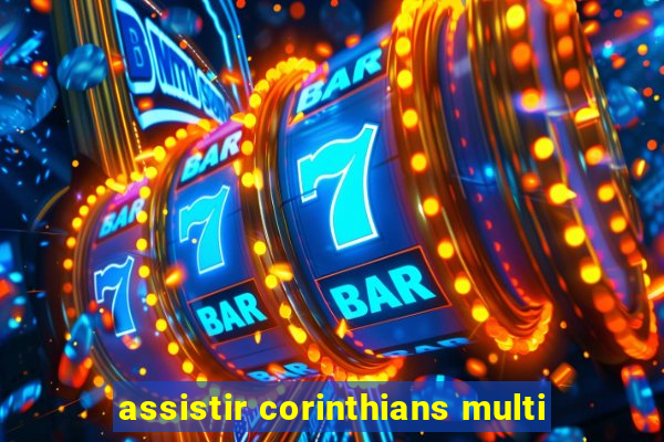 assistir corinthians multi