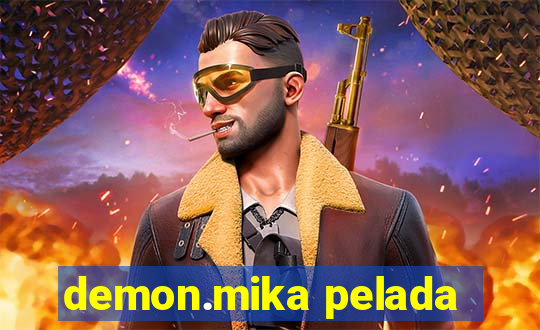 demon.mika pelada