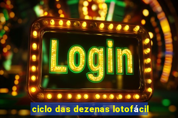 ciclo das dezenas lotofácil