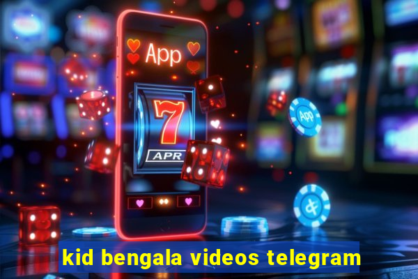 kid bengala videos telegram