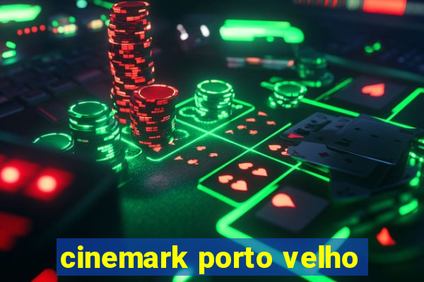 cinemark porto velho