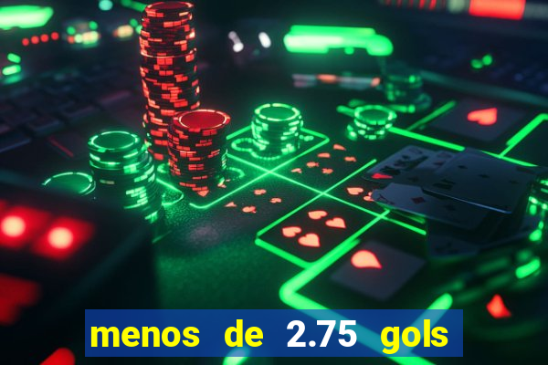 menos de 2.75 gols o que significa