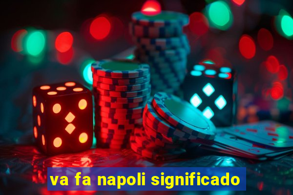 va fa napoli significado