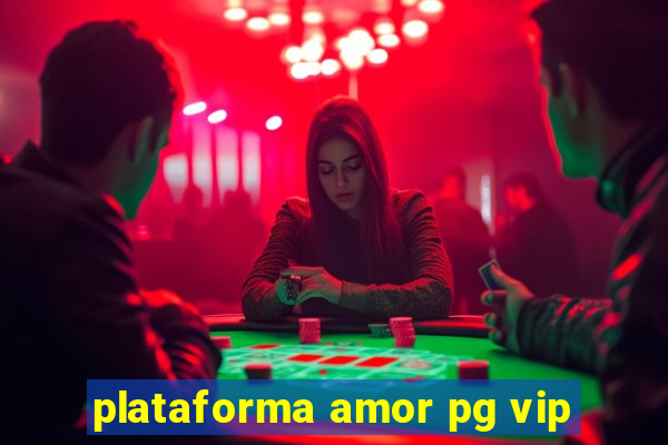 plataforma amor pg vip