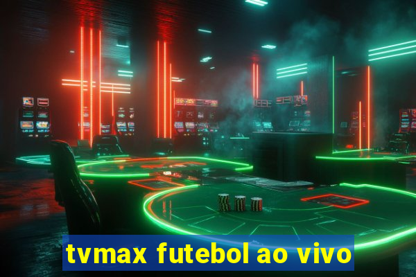 tvmax futebol ao vivo