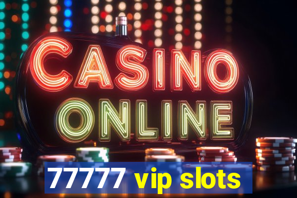 77777 vip slots