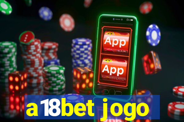 a18bet jogo