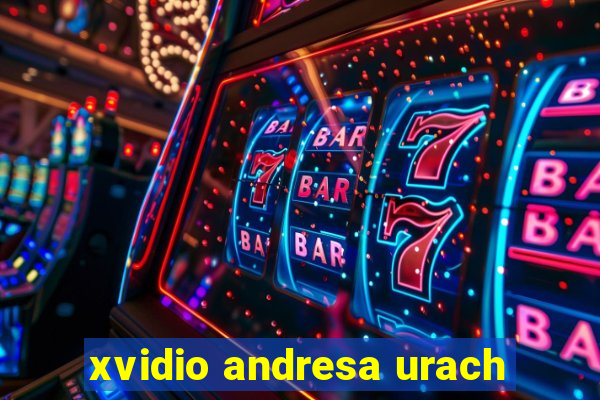 xvidio andresa urach