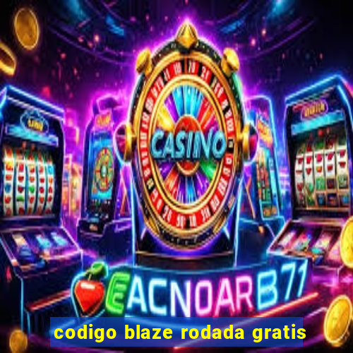 codigo blaze rodada gratis