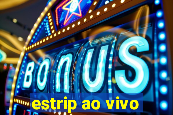 estrip ao vivo