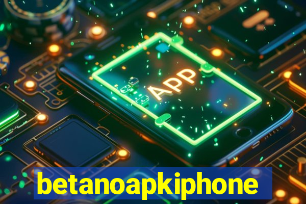 betanoapkiphone