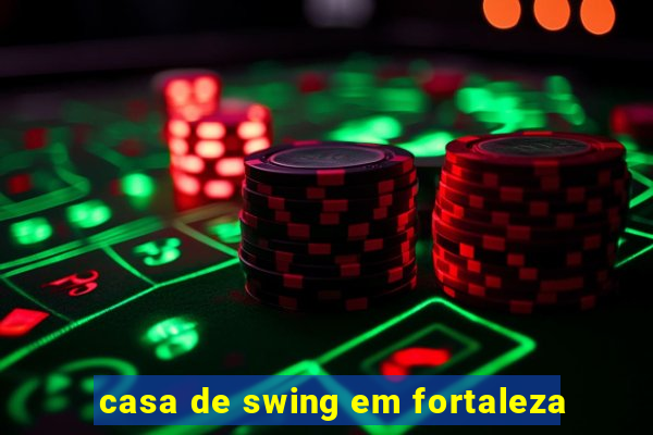 casa de swing em fortaleza