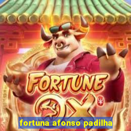 fortuna afonso padilha