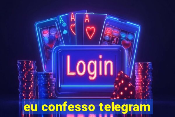 eu confesso telegram