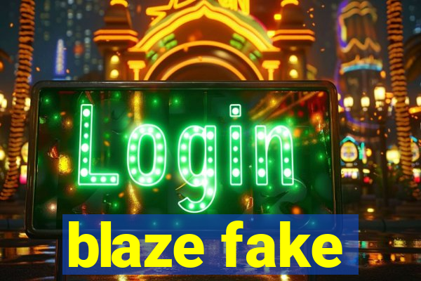 blaze fake