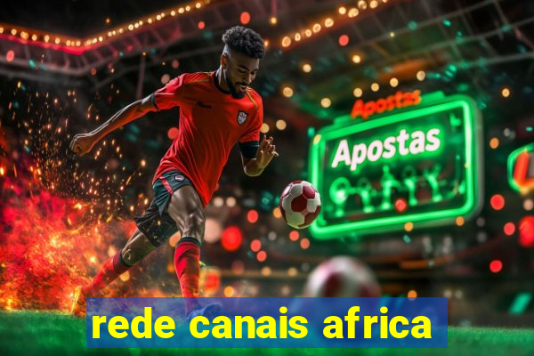 rede canais africa