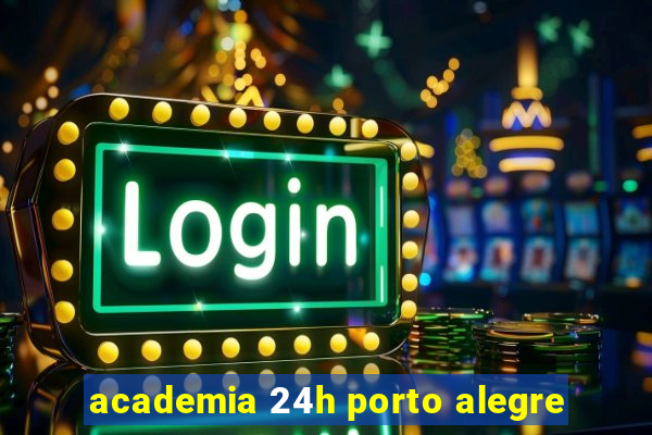 academia 24h porto alegre