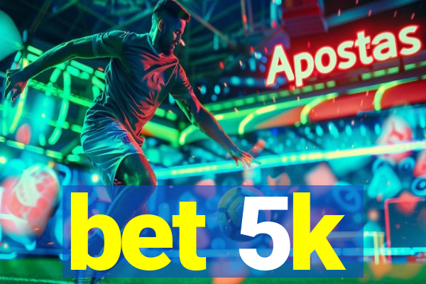 bet 5k