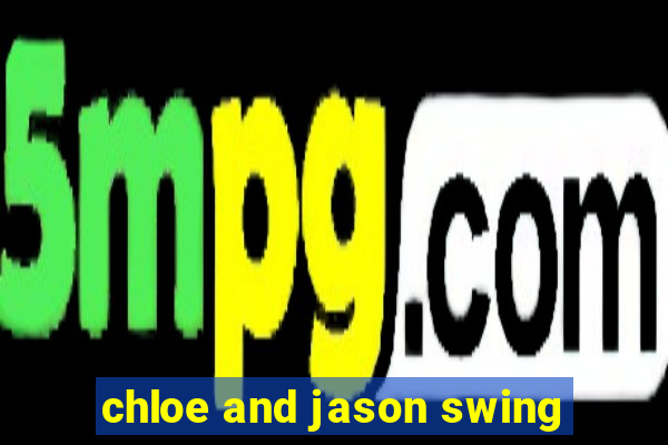 chloe and jason swing