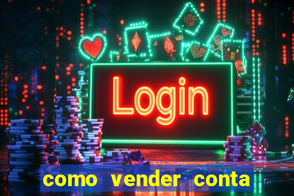 como vender conta de jogos