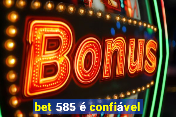 bet 585 é confiável