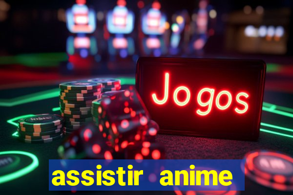 assistir anime online dublado