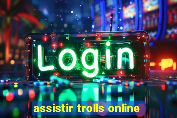 assistir trolls online