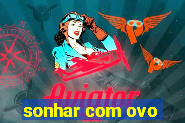 sonhar com ovo