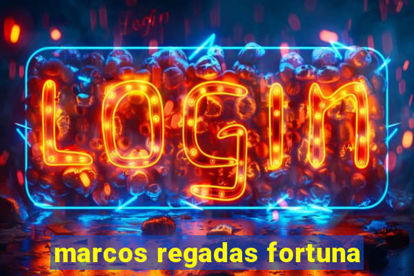 marcos regadas fortuna