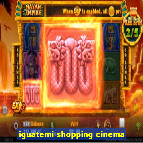 iguatemi shopping cinema