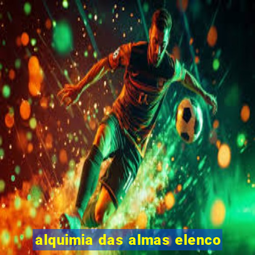 alquimia das almas elenco