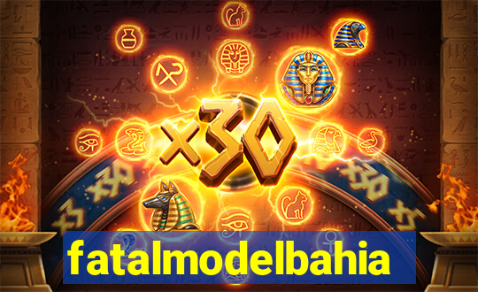 fatalmodelbahia