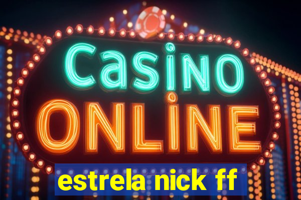 estrela nick ff