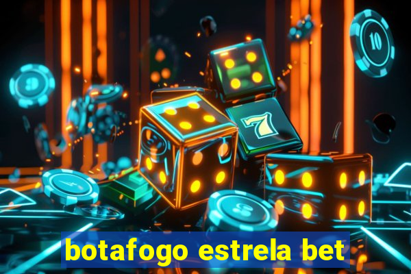 botafogo estrela bet