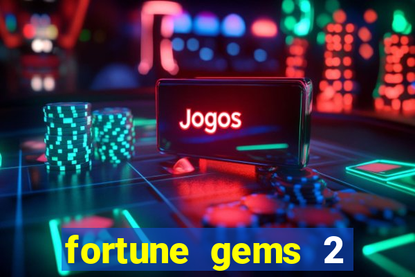 fortune gems 2 melhor horário para jogar