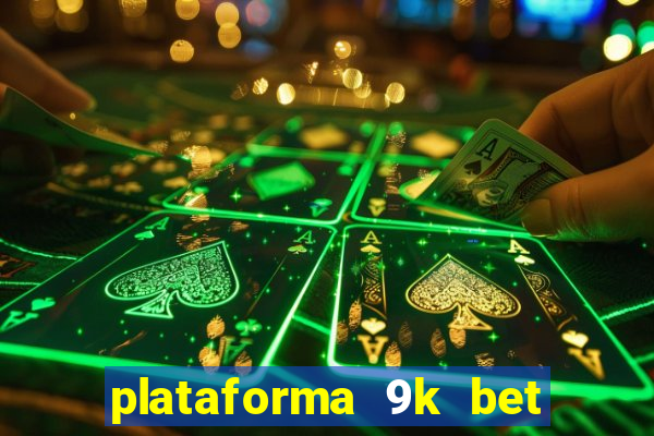 plataforma 9k bet paga mesmo