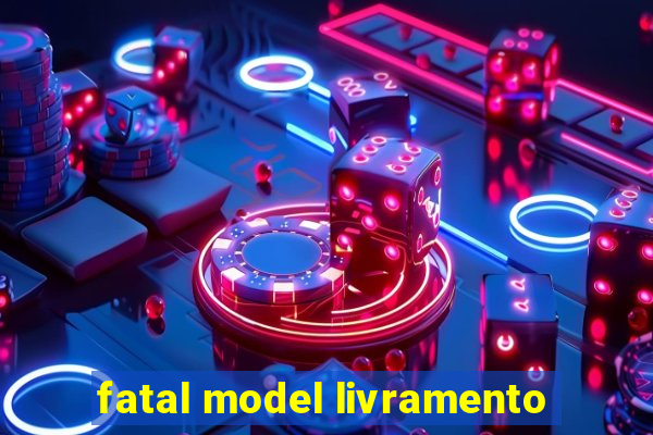 fatal model livramento