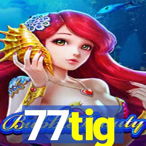 77tig