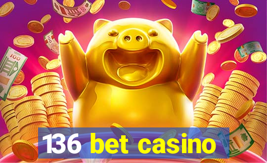 136 bet casino