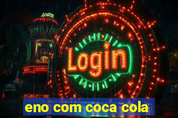 eno com coca cola