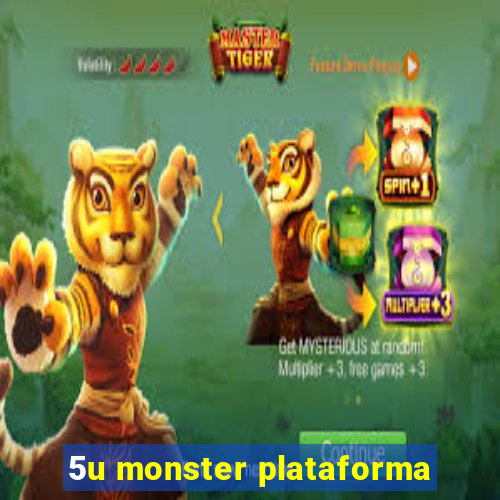 5u monster plataforma