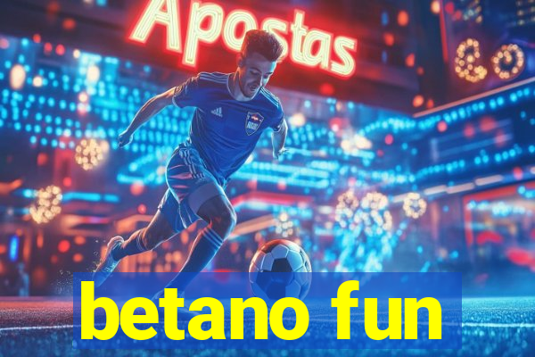 betano fun