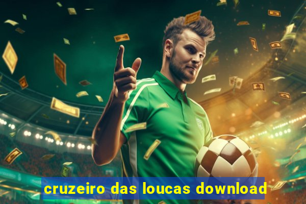 cruzeiro das loucas download