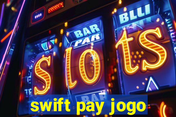 swift pay jogo