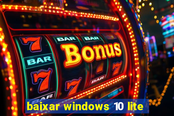 baixar windows 10 lite