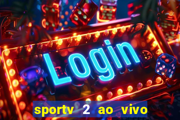 sportv 2 ao vivo futebol play hd